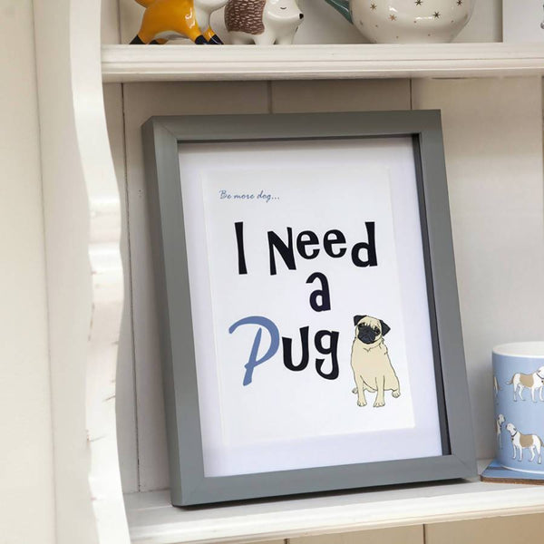 Artwork I need a Pug framed Print - Be more dog