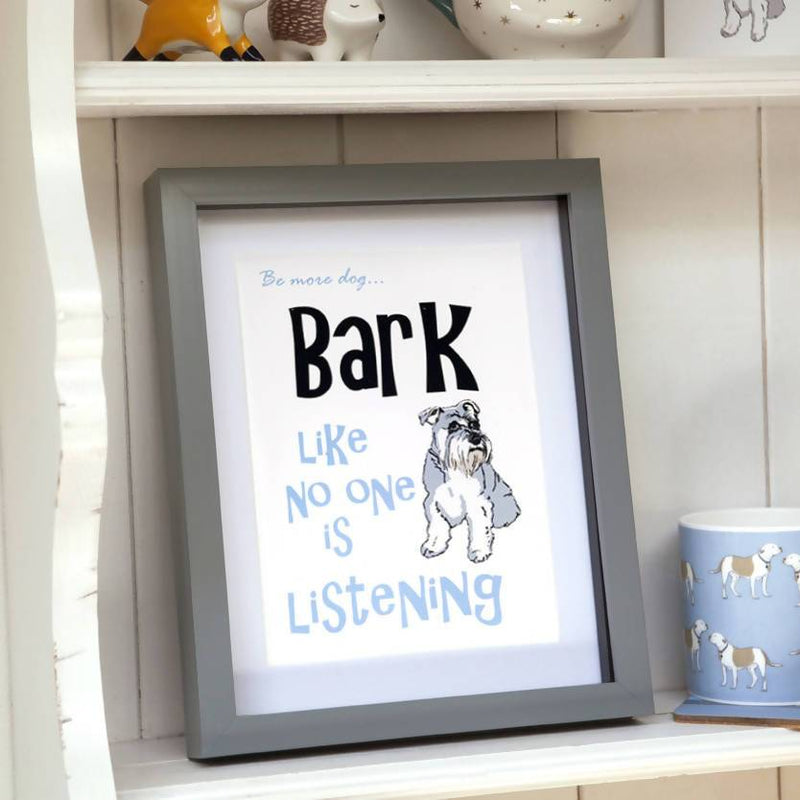 Artwork Schnauzer Bark like no one Print - Be more dog